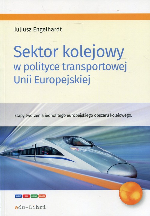 Image of Sektor kolejowy w polityce transportowej Unii Europejskiej Etapy tworzenia jednolitego europejskiego obszaru kolejowego