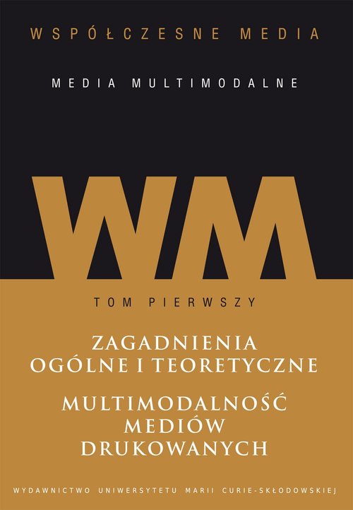 Image of Współczesne media - media multimodalne Tom 1: Zagadnienia ogólne i teoretyczne. Multimodalność mediów