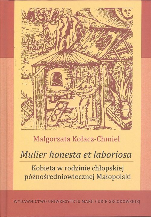 Image of Mulier honesta et laboriosa. Kobieta w rodzinie chłopskiej późnośredniowiecznej Małopolski