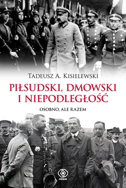 Image of Piłsudski, Dmowski i niepodległość Osobno, ale razem