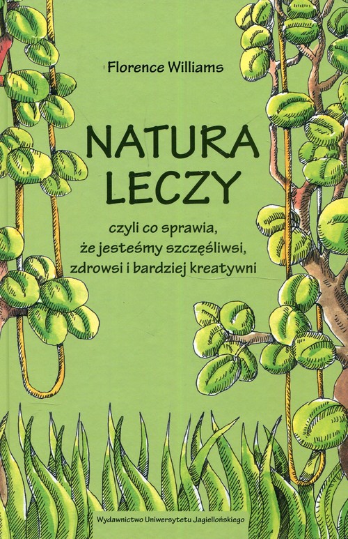 Image of Natura leczy czyli co sprawia że jesteśmy szczęśliwsi zdrowsi i bardziej kreatywni