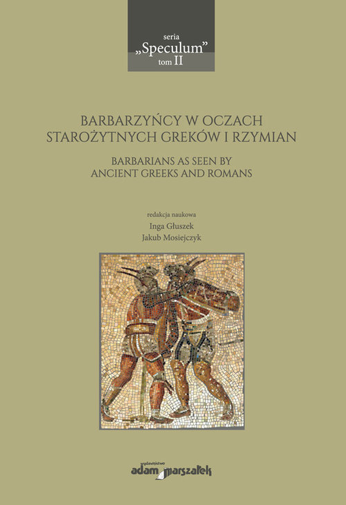 Image of Barbarzyńcy w oczach starożytnych Greków i Rzymian Barbarians as seen by ancient Greeks and Romans