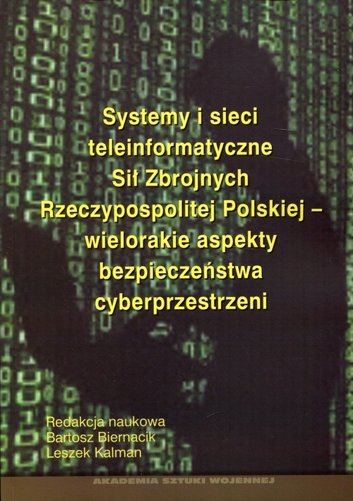Image of Systemy i sieci teleinformatyczne Sił Zbrojnych Rzeczypospolitej Polskiej - wielorakie aspekty bezpieczeństwa cyberprzestrzeni