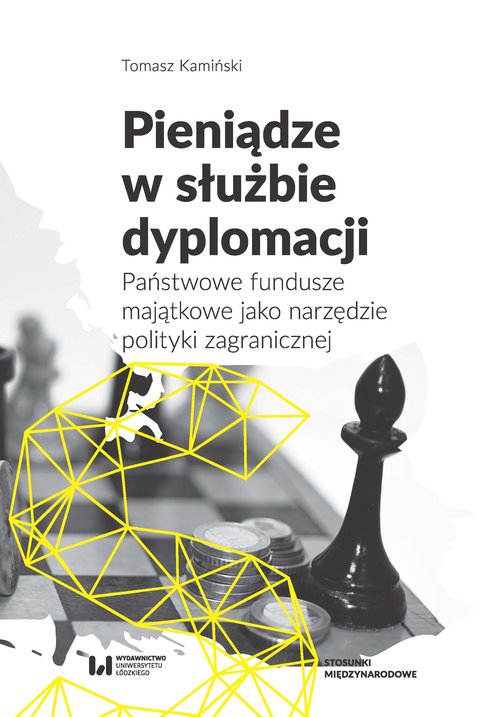 Image of Pieniądze w służbie dyplomacji Państwowe fundusze majątkowe jako narzędzie polityki zagranicznej