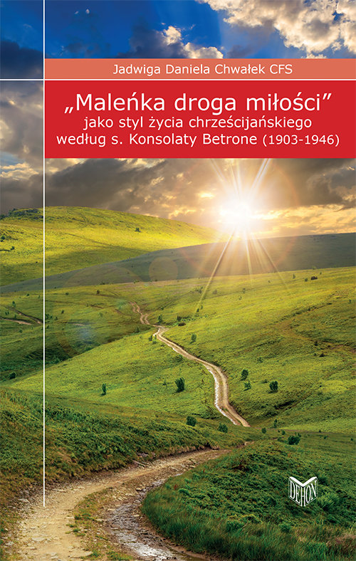 Image of Maleńka droga miłości jako styl życia chrześcijańskiego według s. Konsolaty Betrone (1903-1946)