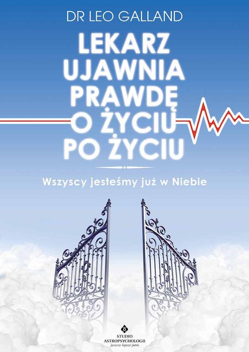 Image of Lekarz ujawnia prawdę o życiu po życiu Wszyscy jesteśmy już w Niebie
