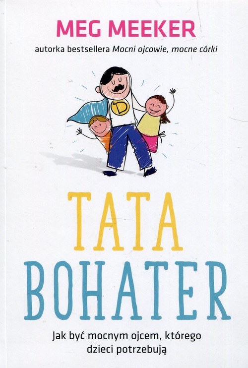 Image of Tata bohater Jak być mocnym ojcem którego dzieci potrzebują