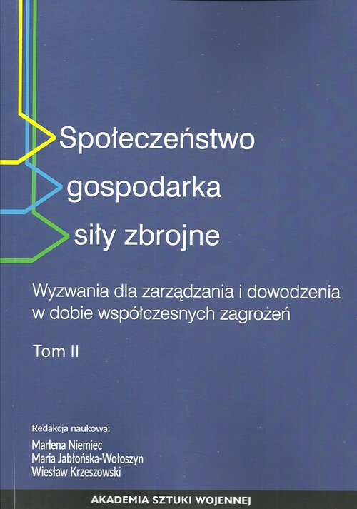 Image of Społeczeństwo gospodarka siły zbrojne Tom 2 Wyzwania dla zarządzania i dowodzenia w dobie współczesnych zagrożeń