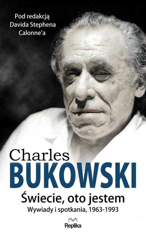Image of Charles Bukowski Świecie, oto jestem Wywiady i spotkania 1963—1993