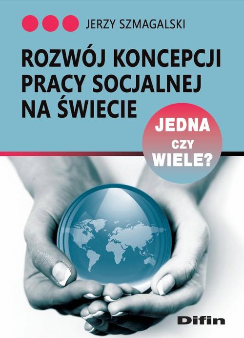 Image of Rozwój koncepcji pracy socjalnej na świecie Jedna czy wiele?