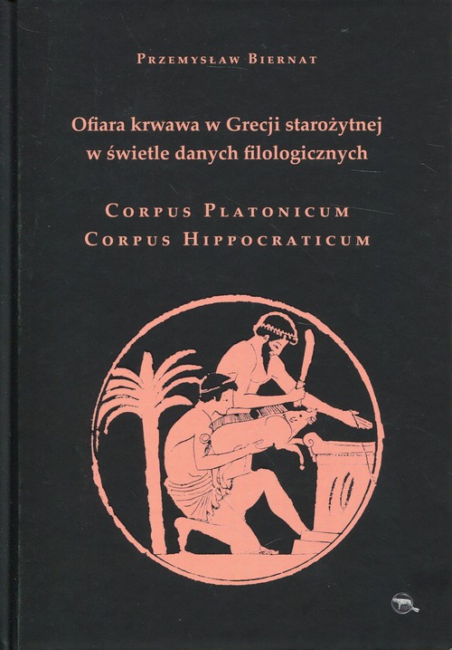 Image of Ofiara krwawa w Grecji starożytnej w świetle danych filologicznych Corpus Platonicum Corpus Hippocraticum