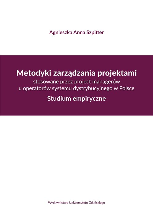 Image of Metodyki zarządzania projektami stosowane przez project managerów u operatorów systemu dystrybucyjne Studium empiryczne
