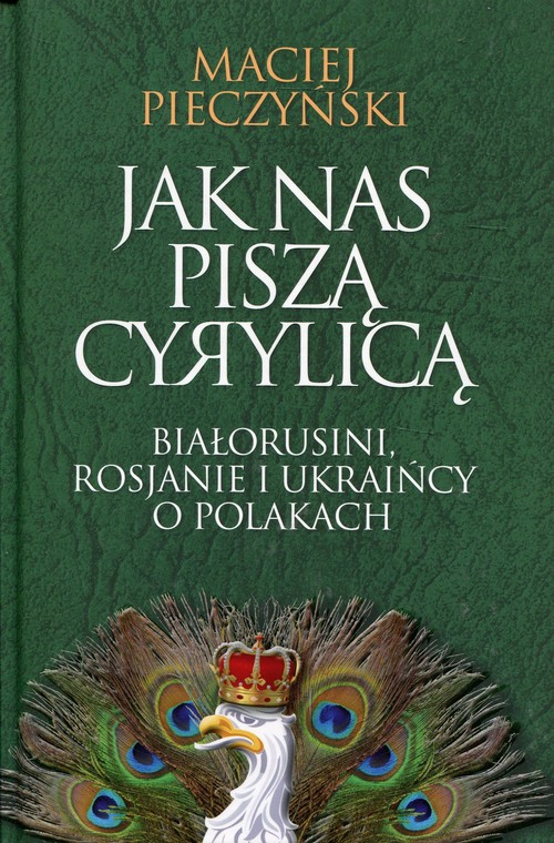 Image of Jak nas piszą cyrylicą Białorusini, Rosjanie i Ukraińcy o Polakach