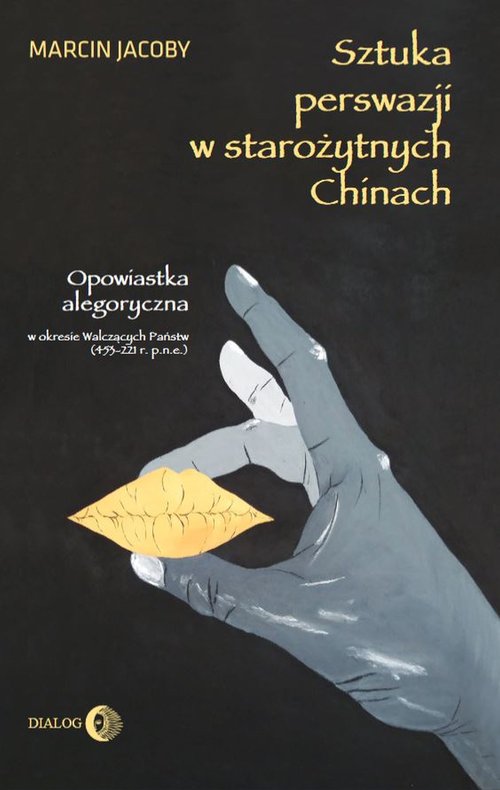 Image of Sztuka perswazji w starożytnych Chinach Opowiastka allegoryczna w okresie Walczących Państw (453-221 r. p.n.e.)