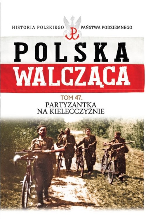 Image of Polska Walcząca Tom 47 Partyzantka na Kielecczyźnie