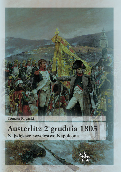 Image of Austerlitz 2 grudnia 1805 Największe zwycięstwo Napoleona