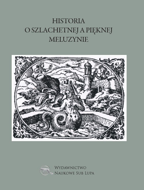 Image of Historia o szlachetnej a pięknej Meluzynie Biblioteka Dawnej Literatury Popularnej i Okolicznościowej Tom 20