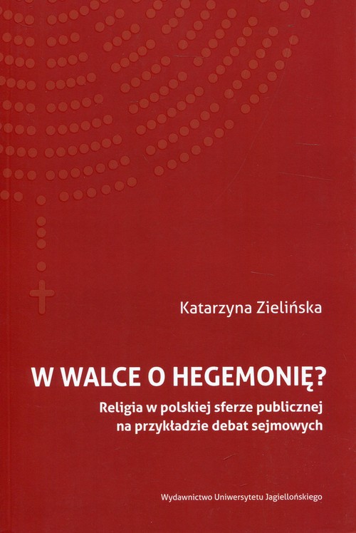Image of W walce o hegemonię? Religia w polskiej sferze publicznej na przykładzie debat sejmowych