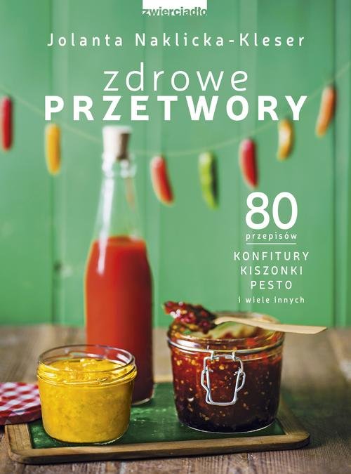 Image of Zdrowe przetwory 80 przepisów. Konfitury, kiszonki, pesto i wiele innych