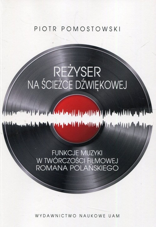 Image of Reżyser na ścieżce dźwiękowej Funkcje muzyki w twórczości filmowej Romana Polańskiego
