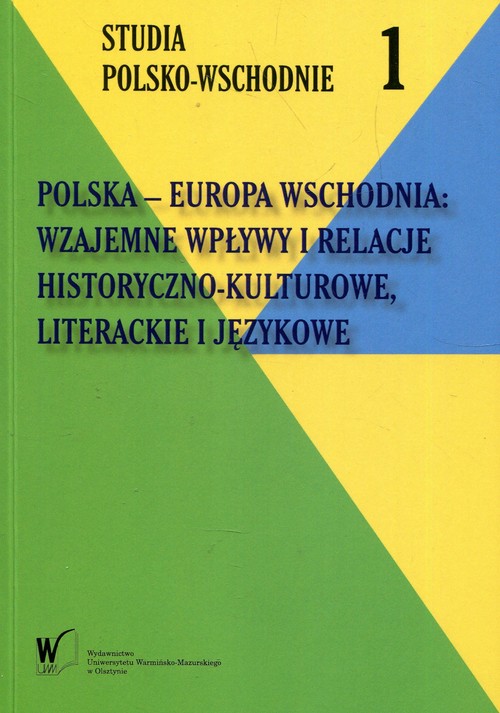 Image of Polska - Europa Wschodnia Wzajemne wpływy i relacje historyczno-kulturowe literackie i językowe