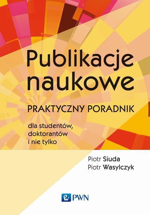Image of Publikacje naukowe Praktyczny poradnik dla studentów, doktorantów i nie tylko