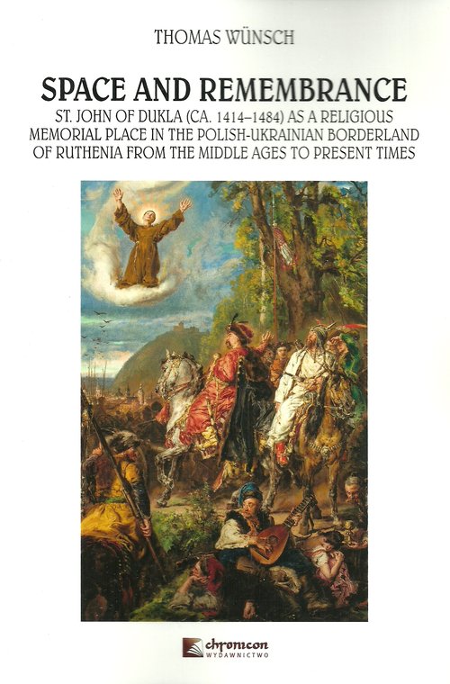 Image of Space and Remembrance St. John of Dukla (CA. 1414-1484) as a Religious Memorial Place in the Polish-Ukrainian Borderland o