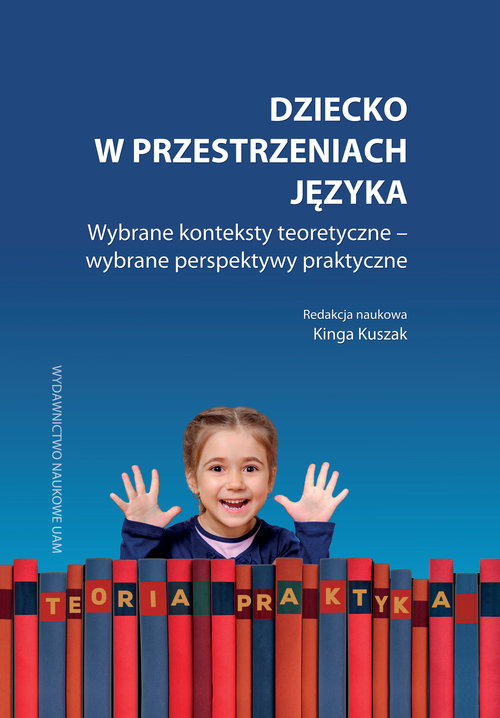 Image of Dziecko w przestrzeniach języka Wybrane konteksty teoretyczne – wybrane perspektywy praktyczne