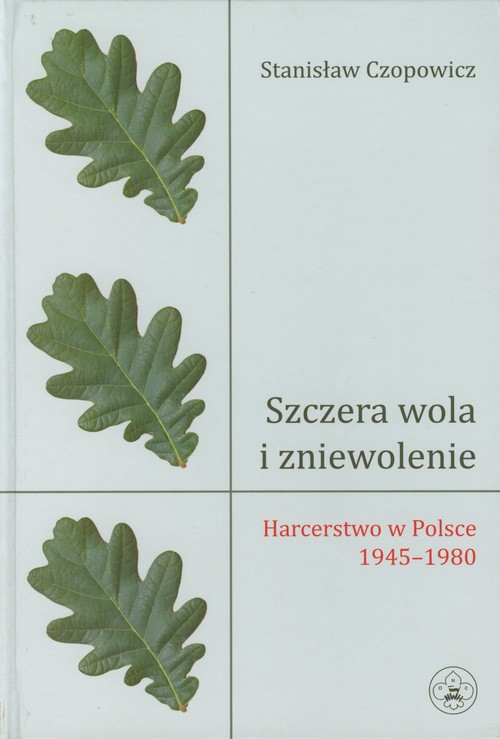 Image of Szczera wola i zniewolenie Harcerstwo w Polsce 1945-1980