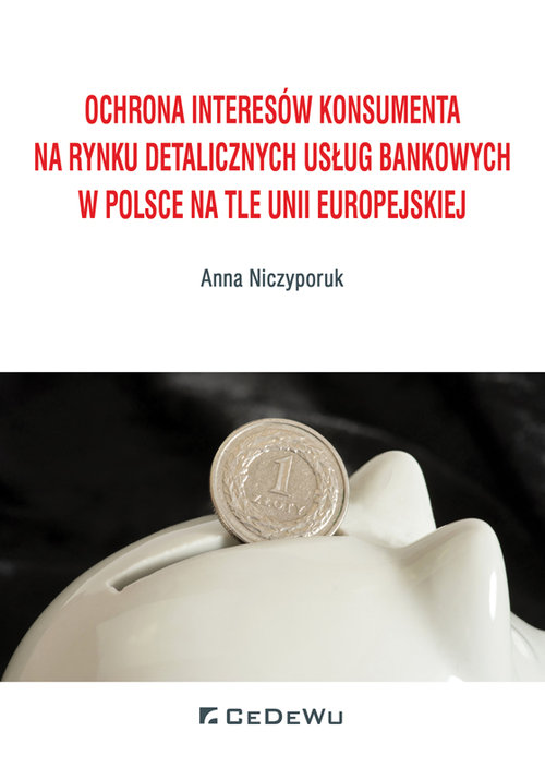 Image of Ochrona interesów konsumenta na rynku detalicznych usług bankowych w Polsce na tle Unii Europejskiej