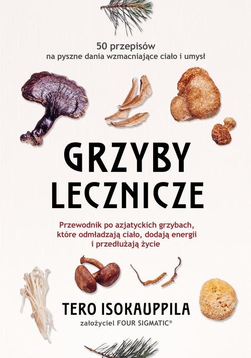 Image of Grzyby lecznicze Przewodnik po azjatyckich grzybach, które odmładzają ciało, dodają energii i przedłużają życie