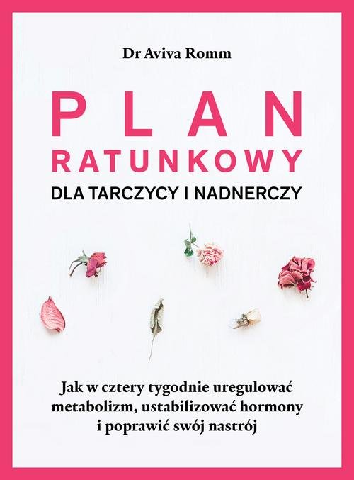 Image of Plan ratunkowy dla tarczycy i nadnerczy. Jak w cztery tygodnie uregulować metabolizm, ustabilizować hormony i poprawić swój nastrój.