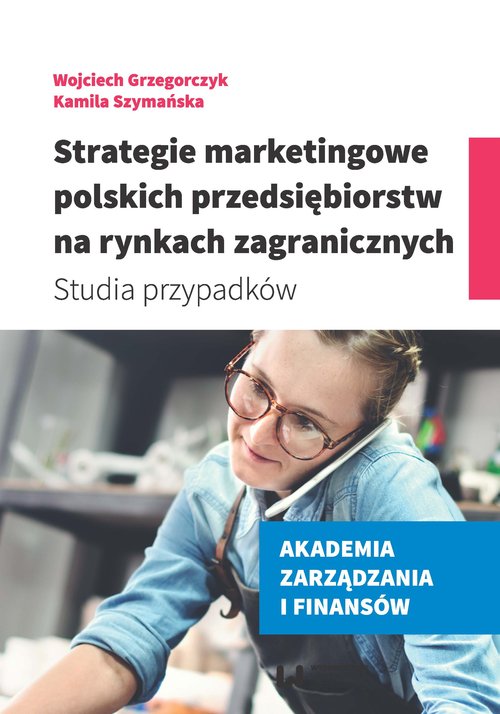 Image of Strategie marketingowe polskich przedsiębiorstw na rynkach zagranicznych Studia przypadków