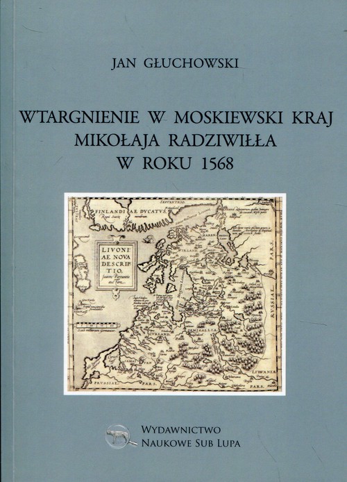 Image of Wtargnienie w moskiewski kraj Mikołaja Radziwiłła w roku 1568 Biblioteka Dawnej Literatury Popularnej i Okolicznościowej Tom 34