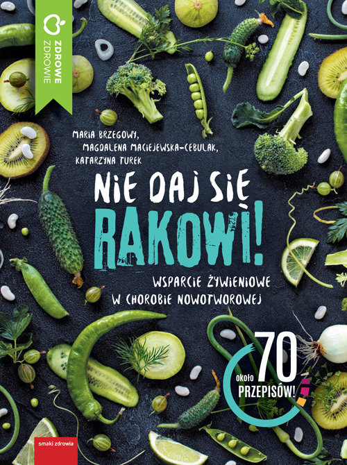Image of Nie daj się rakowi Wsparcie zywieniowe w chorobie nowotworowej