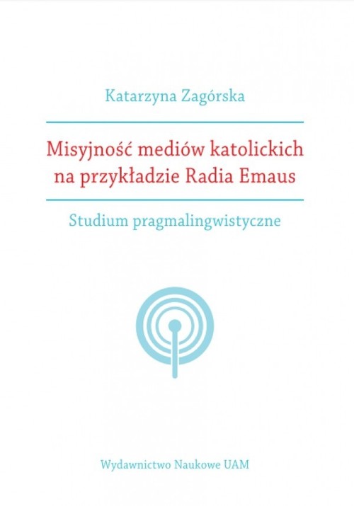 Image of Misyjność mediów katolickich na przykładzie Radia Emaus. Studium pragmalingwistyczne