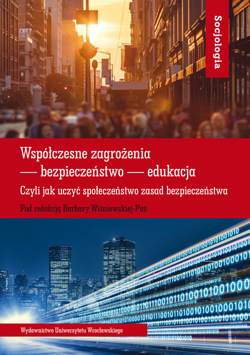 Image of Współczesne zagrożenia - bezpieczeństwo - edukacja. Czyli jak uczyć społeczeństwo zasad bezpieczeństwa