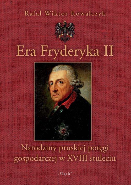 Image of Era Fryderyka II Narodziny pruskiej potęgi gospodarczej w XVIII stuleciu