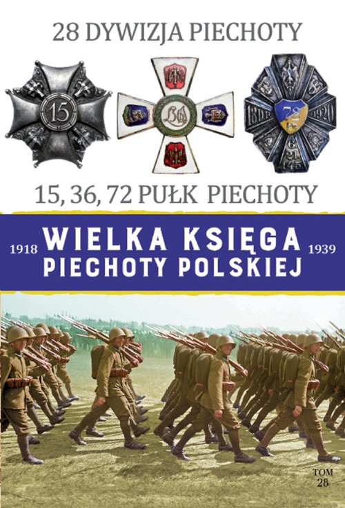 Image of Wielka Księga Piechoty Polskiej 1918-1939 28 Dywizja Piechoty 15,36,72 Pułk Piechoty