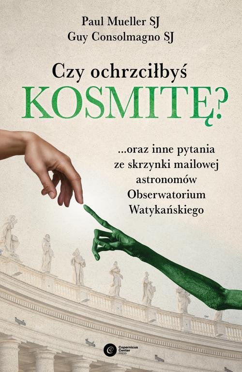 Image of Czy ochrzciłbyś kosmitę? ...oraz inne pytania ze skrzynki mailowej astronomów Obserwatorium Watykańskiego
