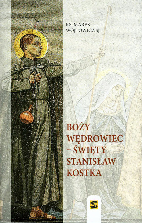 Image of Boży wędrowiec - Święty Stanisław Kostka
