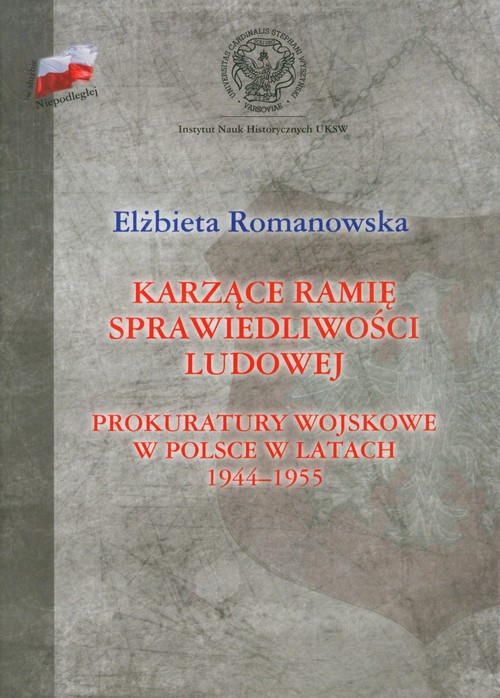 Image of Karzące ramię sprawiedliwości ludowej Prokuratory wojskowe w Polsce w latach 1944-1955