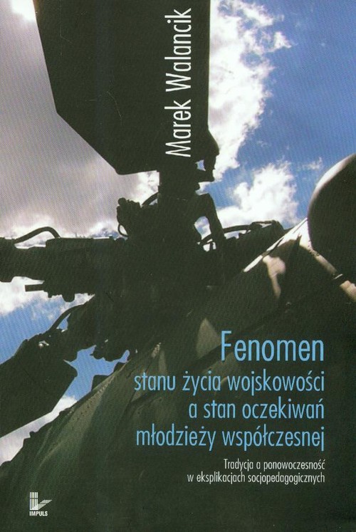 Image of Fenomen stanu życia wojskowości a stan oczekiwań młodzieży współczesnej Tradycja a ponowoczesność w eksplikacjach socjopedagogicznych