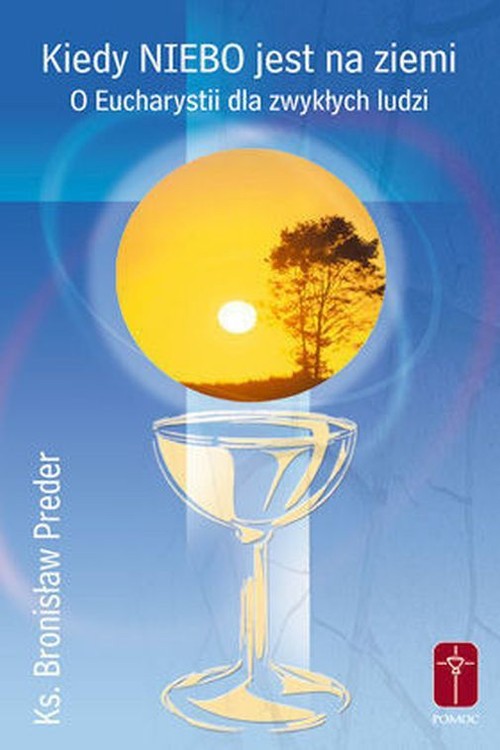 Image of Kiedy niebo jest na ziemi O Eucharystii dla zwykłych ludzi
