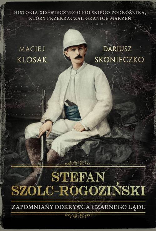 Image of Stefan Szolc-Rogoziński Zapomniany odkrywca Czarnego Lądu