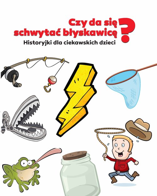 Image of Czy da się schywtać błyskawicę? Historyjki dla ciekawskich dzieci
