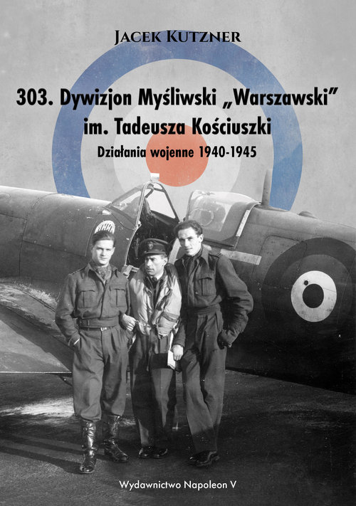 Image of 303 Dywizjon Myśliwski Warszawski im. Tadeusza Kościuszki Działania wojenne 1940-1945