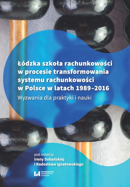Image of Łódzka szkoła rachunkowości w procesie transformowania systemu rachunkowości w Polsce w latach 1989- Wyzwania dla praktyki i nauki