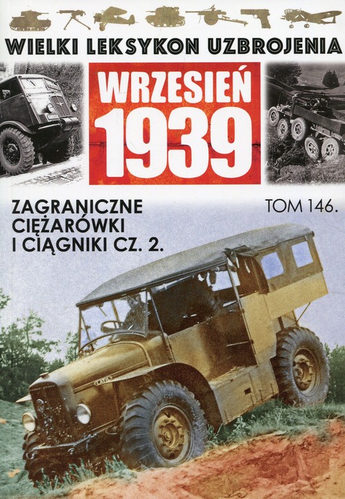 Image of Wielki Leksykon Uzbrojenia Wrzesień 1939 Tom 146 Zagraniczne ciężarówki i ciągniki Część 2
