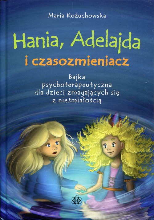 Image of Hania, Adelajda i czasozmieniacz Bajka psychoterapeutyczna dla dzieci zmagających się z nieśmiałością